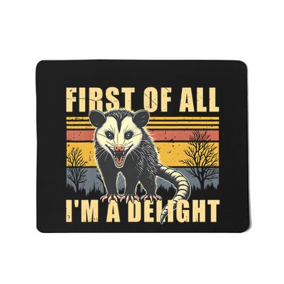 First Of All Im A Delight Sarcastic Funny Opossum Possum Mousepad