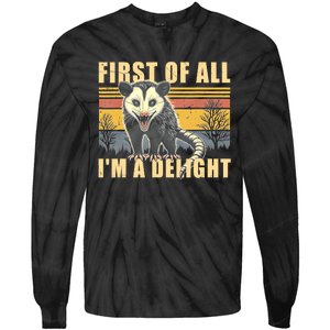 First Of All Im A Delight Sarcastic Funny Opossum Possum Tie-Dye Long Sleeve Shirt