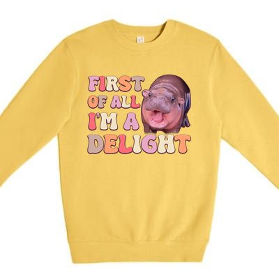 First Of All IM A Delight Moodeng Funny Meme Saying Premium Crewneck Sweatshirt