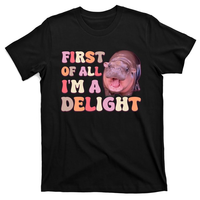 First Of All IM A Delight Moodeng Funny Meme Saying T-Shirt