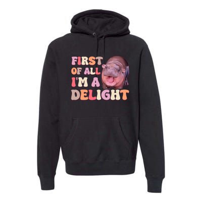 First Of All IM A Delight Moodeng Funny Meme Saying Premium Hoodie