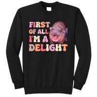 First Of All IM A Delight Moodeng Funny Meme Saying Tall Sweatshirt