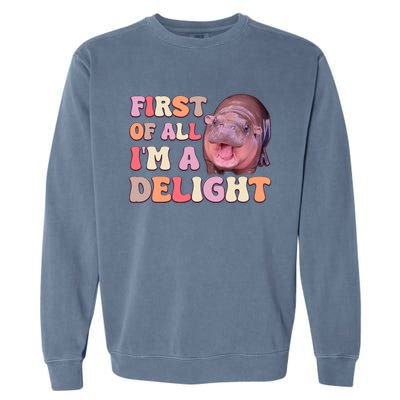 First Of All IM A Delight Moodeng Funny Meme Saying Garment-Dyed Sweatshirt