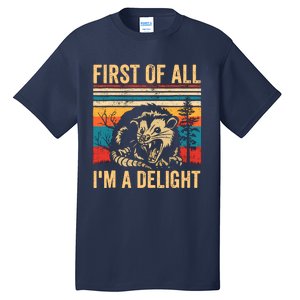 First Of All IM A Delight Sarcastic Angry Opossum Possum Tall T-Shirt