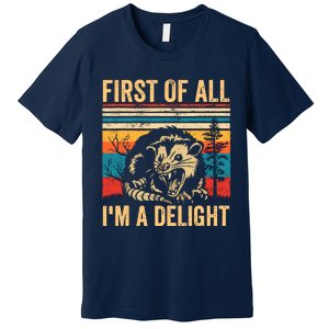 First Of All IM A Delight Sarcastic Angry Opossum Possum Premium T-Shirt