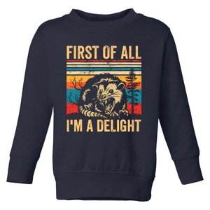 First Of All IM A Delight Sarcastic Angry Opossum Possum Toddler Sweatshirt