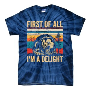 First Of All IM A Delight Sarcastic Angry Opossum Possum Tie-Dye T-Shirt