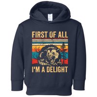 First Of All IM A Delight Sarcastic Angry Opossum Possum Toddler Hoodie