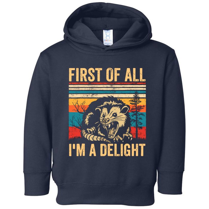 First Of All IM A Delight Sarcastic Angry Opossum Possum Toddler Hoodie