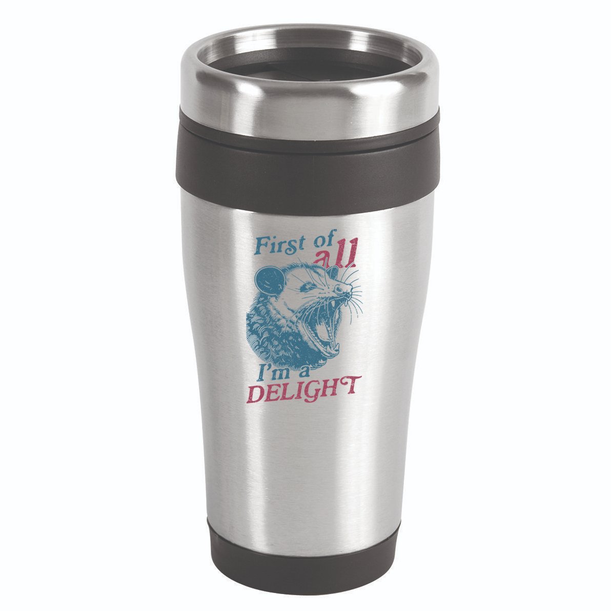 First Of All I'm A Delight Sarcastic Angry Opossum Lover 16oz Travel Tumbler