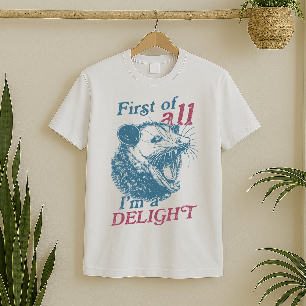 First Of All I'm A Delight Sarcastic Angry Opossum Lover T-Shirt