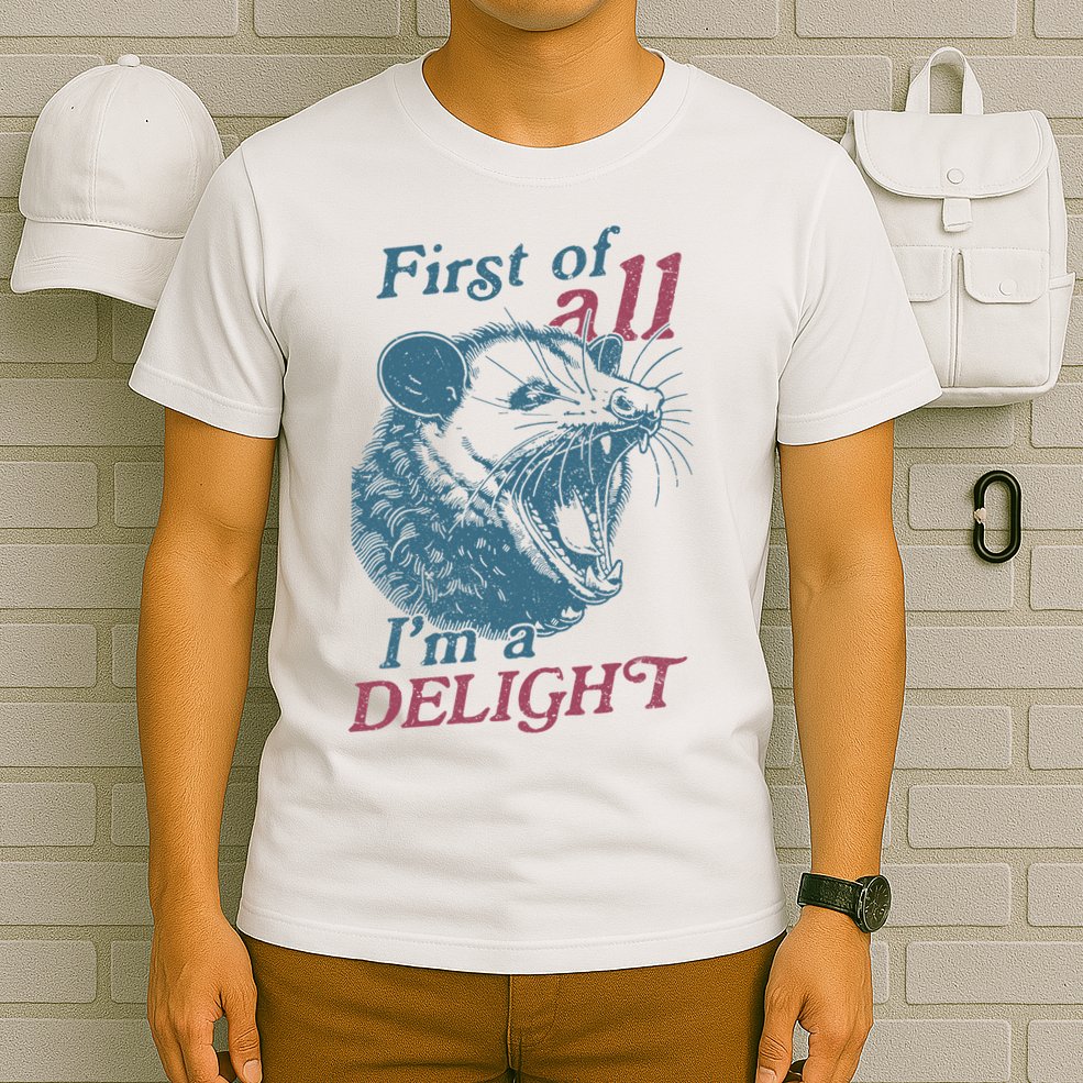 First Of All I'm A Delight Sarcastic Angry Opossum Lover T-Shirt