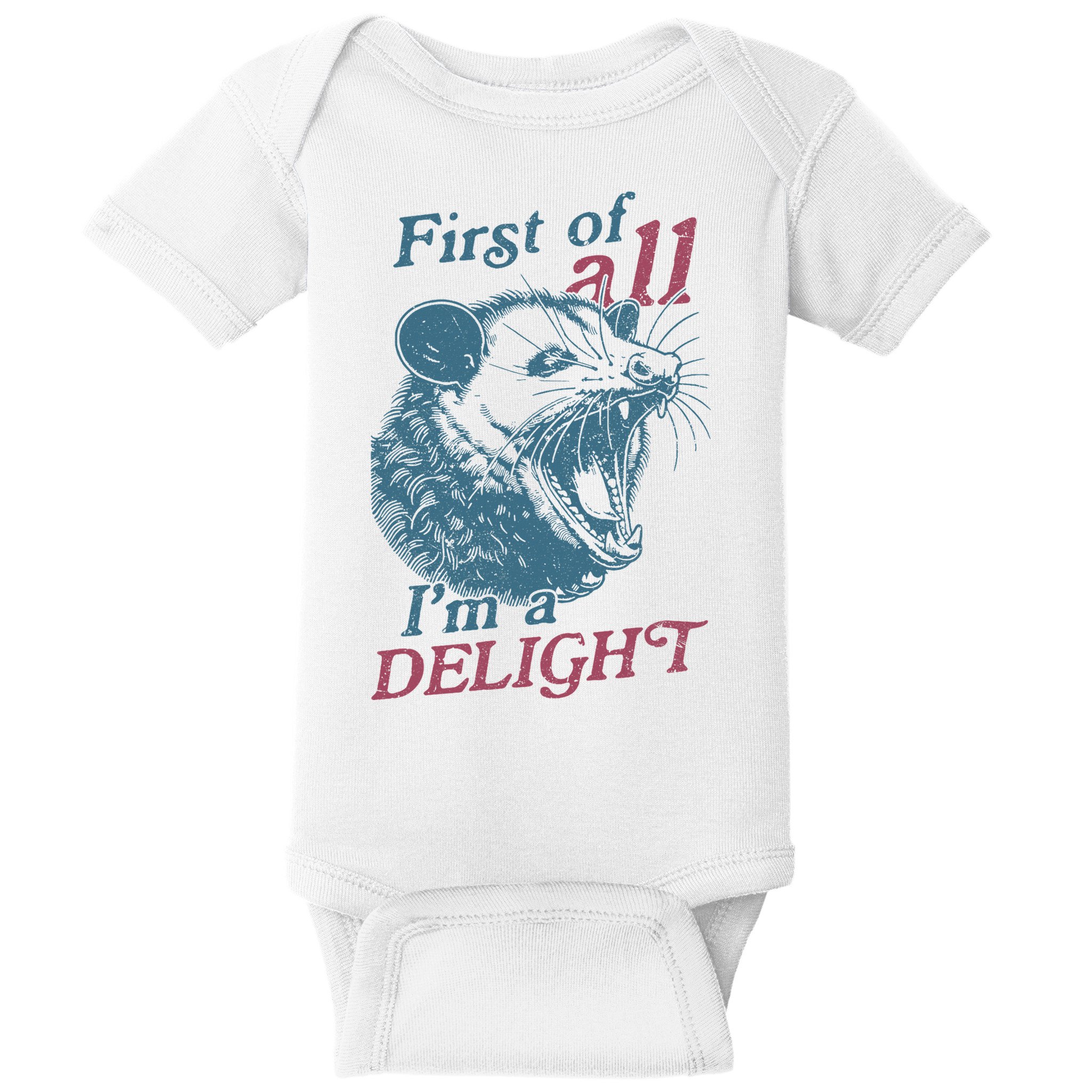 First Of All I'm A Delight Sarcastic Angry Opossum Lover Baby Bodysuit
