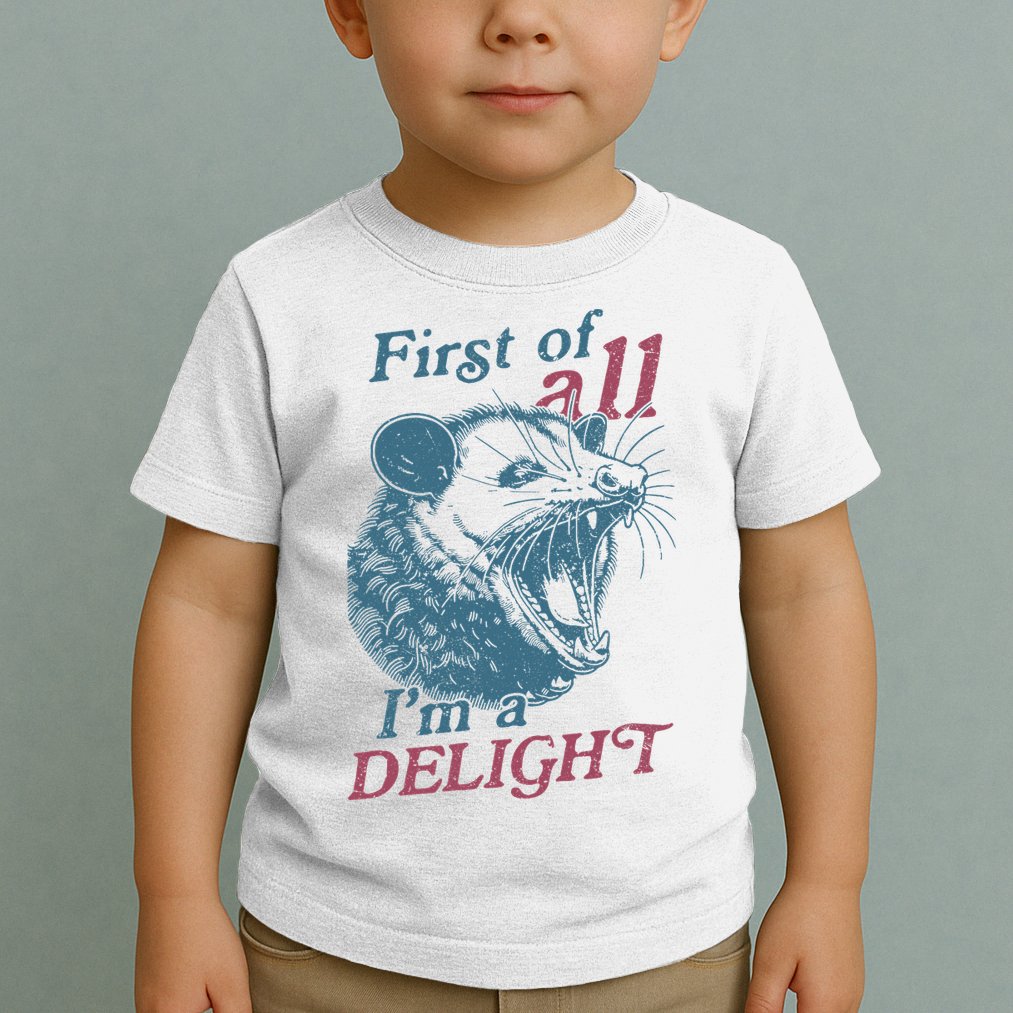 First Of All I'm A Delight Sarcastic Angry Opossum Lover Toddler T-Shirt