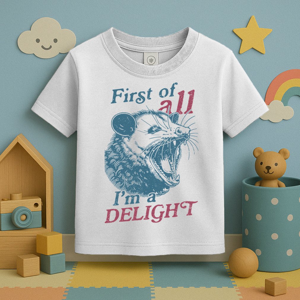 First Of All I'm A Delight Sarcastic Angry Opossum Lover Toddler T-Shirt