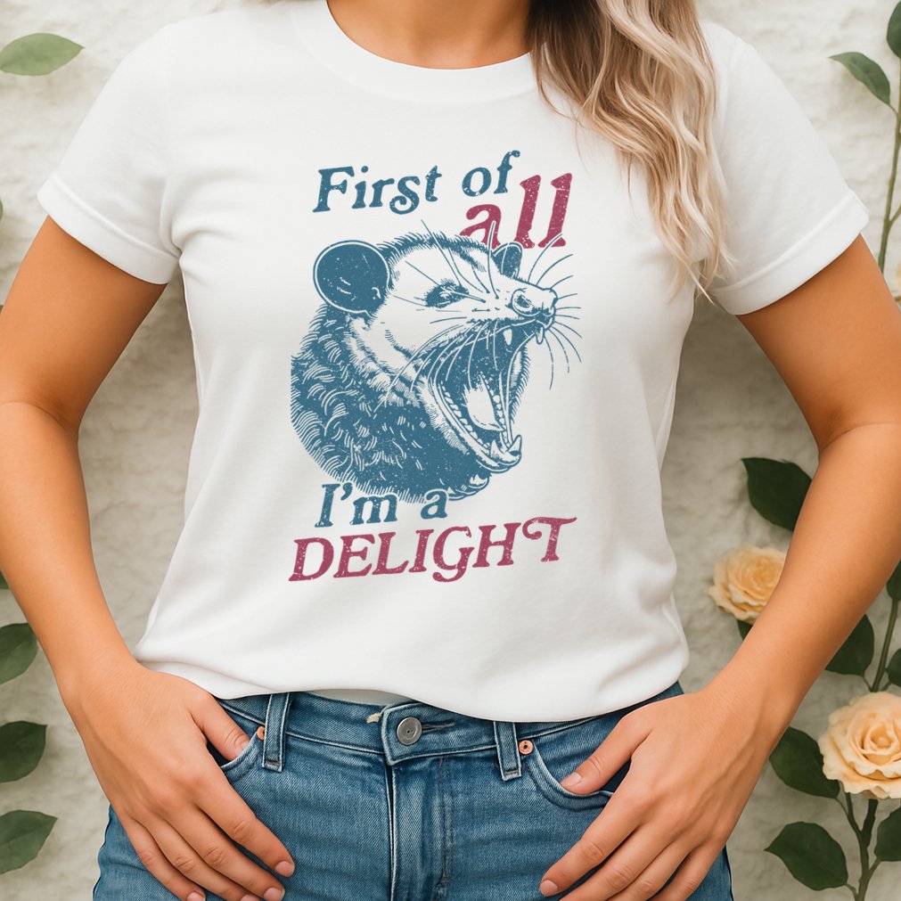First Of All I'm A Delight Sarcastic Angry Opossum Lover Womens T-Shirt