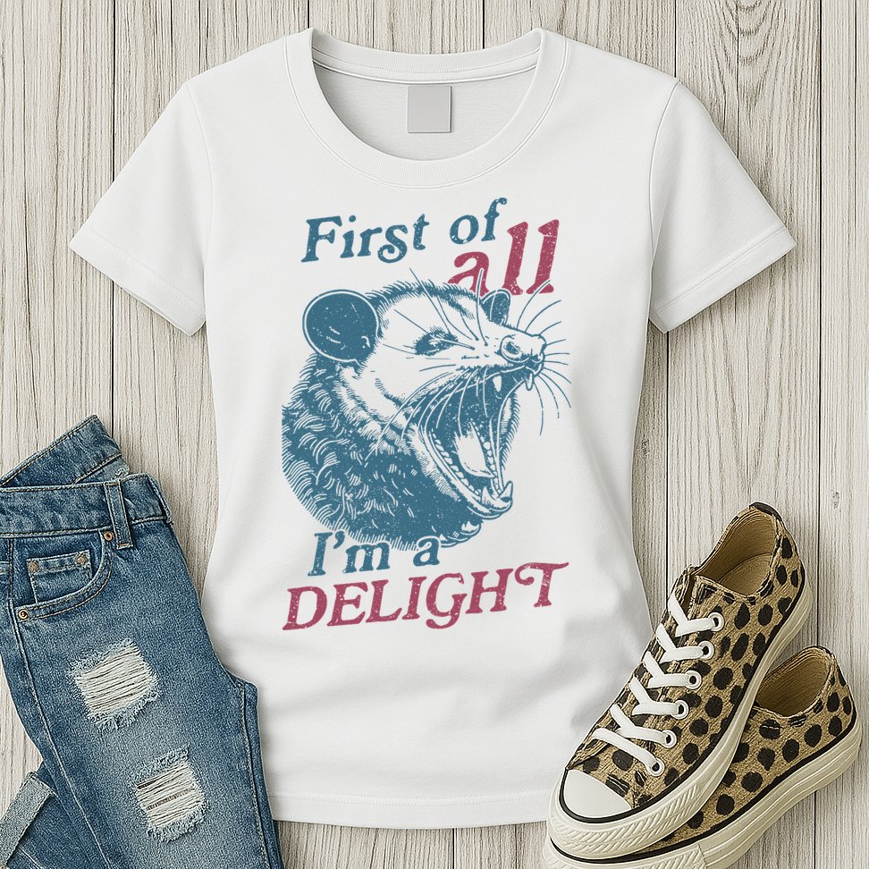 First Of All I'm A Delight Sarcastic Angry Opossum Lover Womens T-Shirt