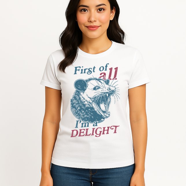 First Of All I'm A Delight Sarcastic Angry Opossum Lover Womens T-Shirt