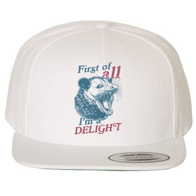 First Of All I'm A Delight Sarcastic Angry Opossum Lover Wool Snapback Cap
