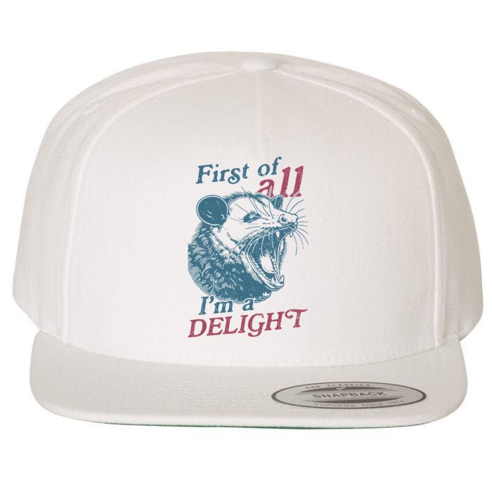 First Of All I'm A Delight Sarcastic Angry Opossum Lover Wool Snapback Cap