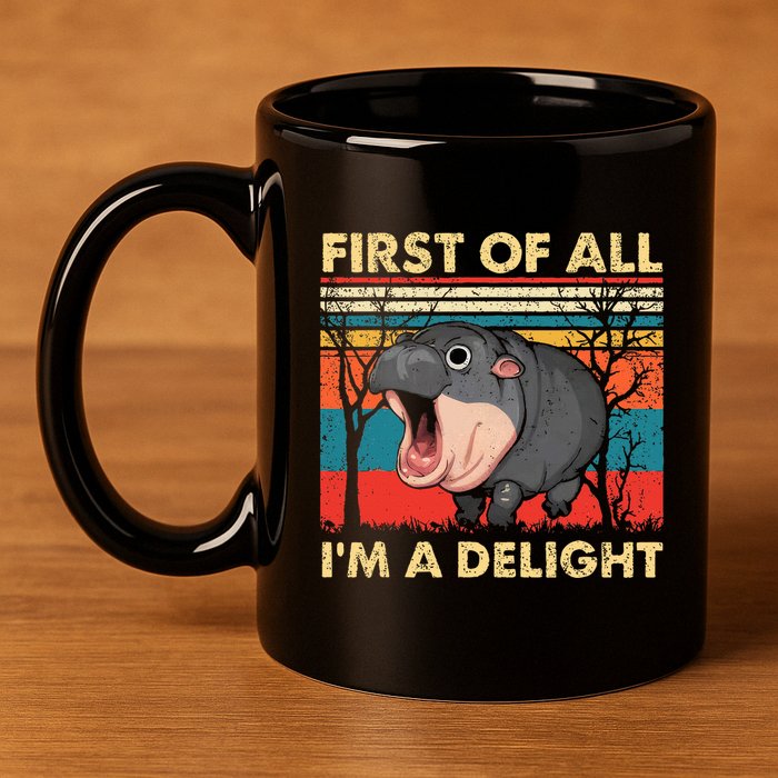 First Of All IM A Delight Funny Moo Deng Hippo Hippopotamus 11oz C Handle Ceramic Mug