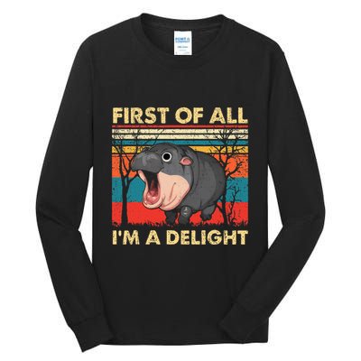 First Of All IM A Delight Funny Moo Deng Hippo Hippopotamus Tall Long Sleeve T-Shirt