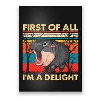 First Of All IM A Delight Funny Moo Deng Hippo Hippopotamus Poster