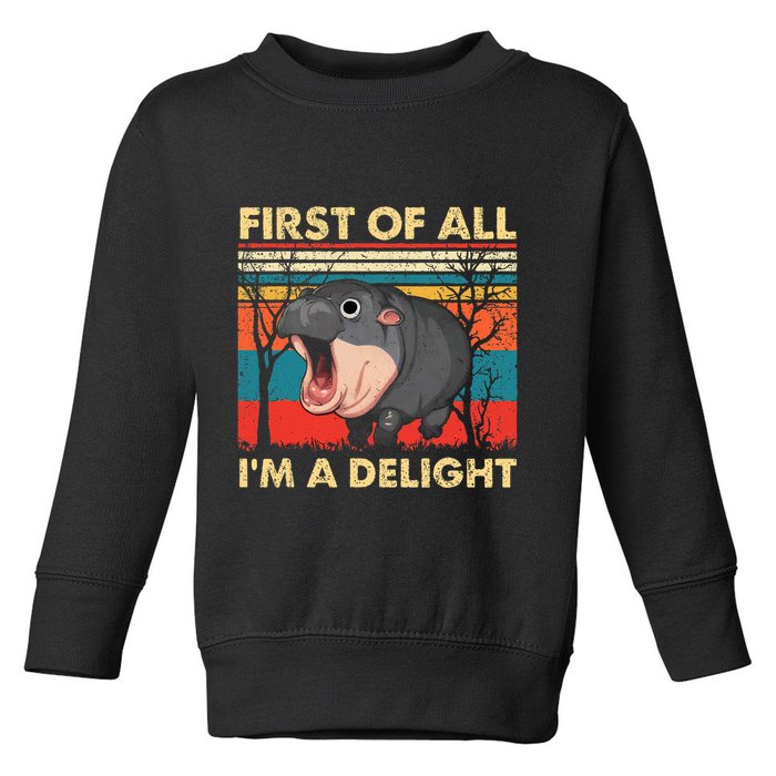 First Of All IM A Delight Funny Moo Deng Hippo Hippopotamus Toddler Sweatshirt