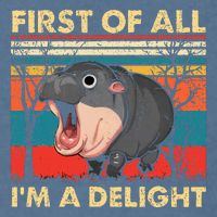 First Of All IM A Delight Funny Moo Deng Hippo Hippopotamus Garment-Dyed Sweatshirt