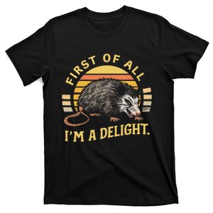 First Of All IM A Delight Sarcastic Angry Opossum Possum T-Shirt