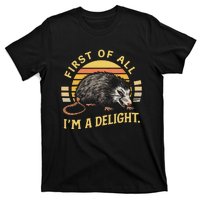 First Of All IM A Delight Sarcastic Angry Opossum Possum T-Shirt