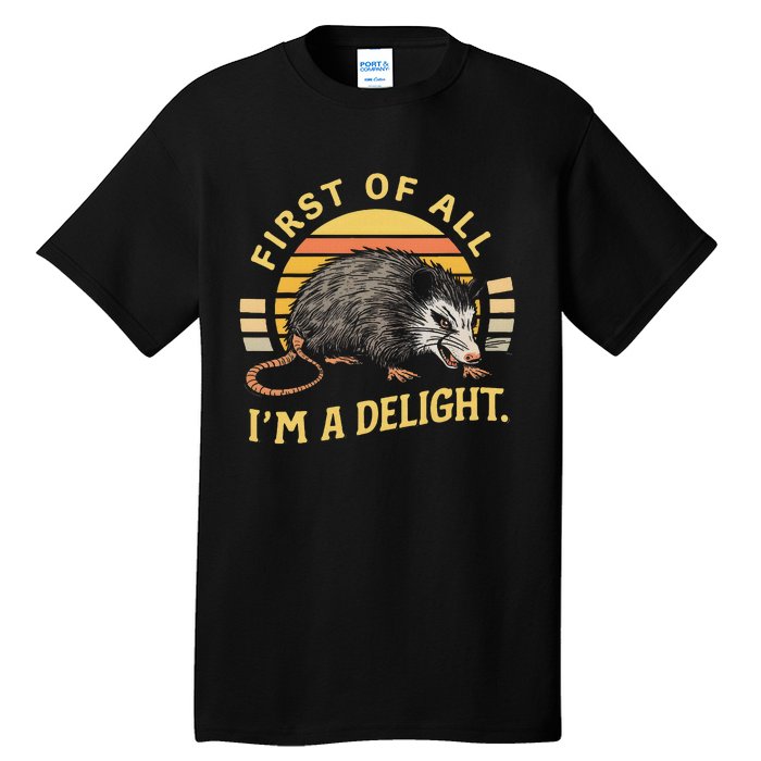 First Of All IM A Delight Sarcastic Angry Opossum Possum Tall T-Shirt