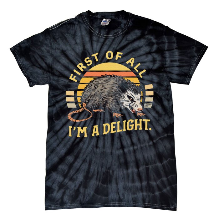 First Of All IM A Delight Sarcastic Angry Opossum Possum Tie-Dye T-Shirt