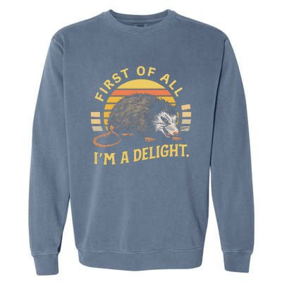 First Of All IM A Delight Sarcastic Angry Opossum Possum Garment-Dyed Sweatshirt