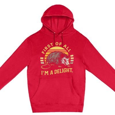 First Of All IM A Delight Sarcastic Angry Opossum Possum Premium Pullover Hoodie