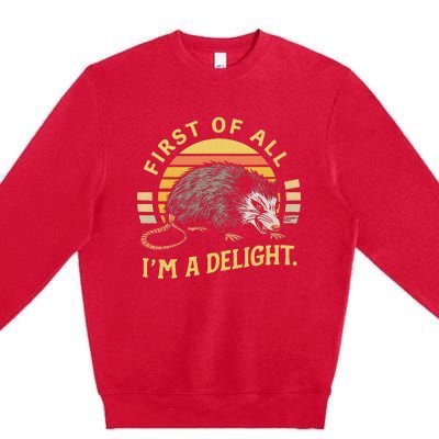 First Of All IM A Delight Sarcastic Angry Opossum Possum Premium Crewneck Sweatshirt