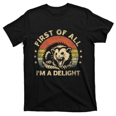 First Of All IM A Delight Sarcastic Angry Opossum Lover T-Shirt