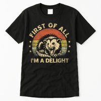 First Of All IM A Delight Sarcastic Angry Opossum Lover Tall T-Shirt