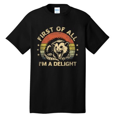 First Of All IM A Delight Sarcastic Angry Opossum Lover Tall T-Shirt