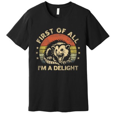 First Of All IM A Delight Sarcastic Angry Opossum Lover Premium T-Shirt