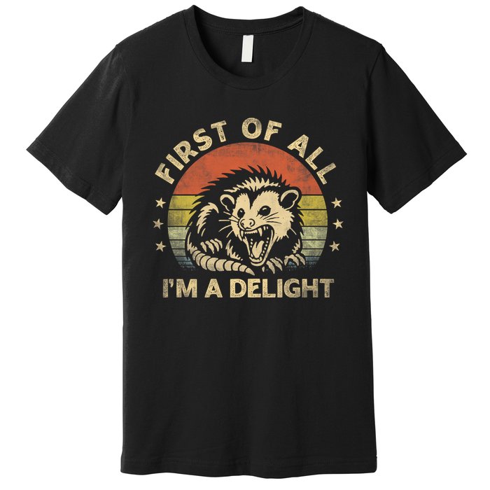 First Of All IM A Delight Sarcastic Angry Opossum Lover Premium T-Shirt