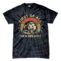 First Of All IM A Delight Sarcastic Angry Opossum Lover Tie-Dye T-Shirt