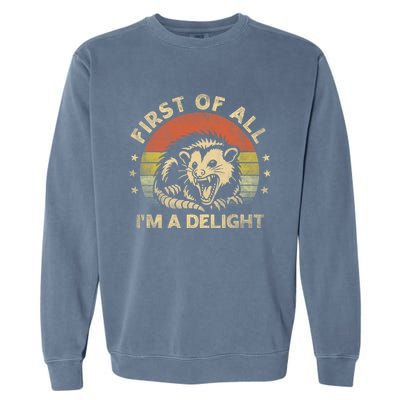 First Of All IM A Delight Sarcastic Angry Opossum Lover Garment-Dyed Sweatshirt