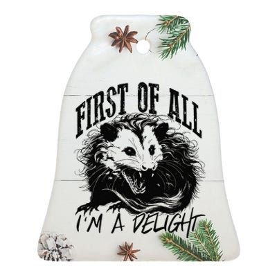 First Of All IM A Delight Sarcastic Angry Opossum Possum Ceramic Bell Ornament