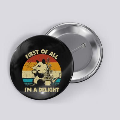 First Of All IM A Delight Sarcastic Opossum Possum Lover Button
