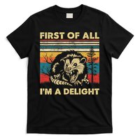 First Of All I'm A Delight Sarcastic Angry Opossum Possum T-Shirt