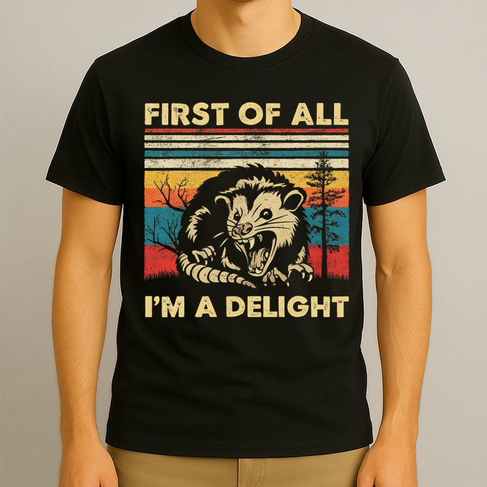 First Of All I'm A Delight Sarcastic Angry Opossum Possum T-Shirt