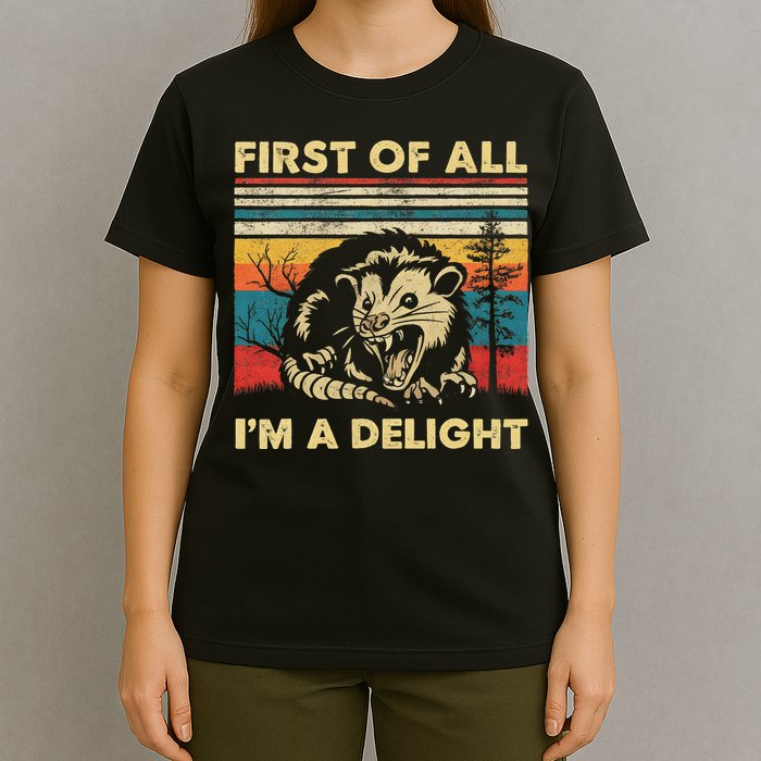 First Of All I'm A Delight Sarcastic Angry Opossum Possum T-Shirt