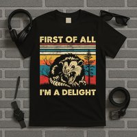 First Of All I'm A Delight Sarcastic Angry Opossum Possum T-Shirt