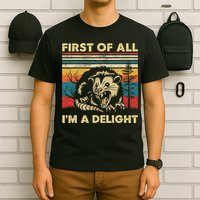 First Of All I'm A Delight Sarcastic Angry Opossum Possum T-Shirt